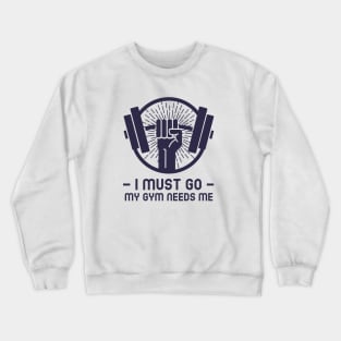 my gym needs me fitness shirt Crewneck Sweatshirt